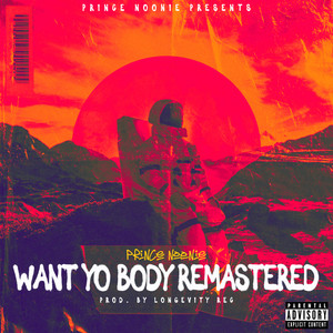 Want Yo Body Remastered (Explicit)