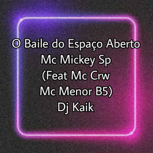 O Baile do Espaço Aberto (feat. Mc Crw, Mc Menor B5 and Dj Kaik) [Explicit]