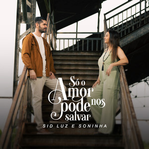Só O Amor Pode Nos Salvar