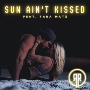 Sun Ain't Kissed(feat. Tana Matz)