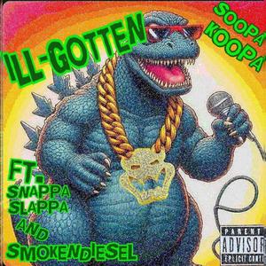 Ill-Gotten (feat. Snappa Slappa & SmokeNdiesel) [Explicit]