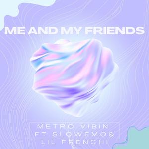 Me & My Friends (feat. Slowemo & Lil Frenchi) [Explicit]