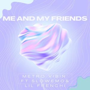 Me & My Friends (feat. Slowemo & Lil Frenchi) (Explicit)