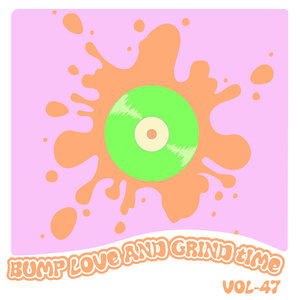 Bump Love And Grind Time, Vol. 47