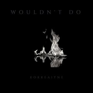 Wouldn't do (Explicit)