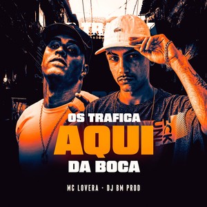 Os Trafica Aqui da Boca (Explicit)