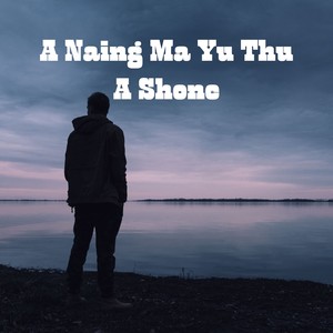 A Naing Ma Yu Thu A Shone