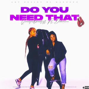 Do You Need That (feat. Dimerucci) [Explicit]