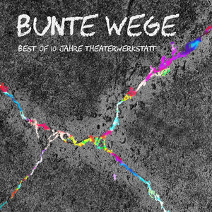 Bunte Wege - Best Of 10 Jahre Theaterwerkstatt