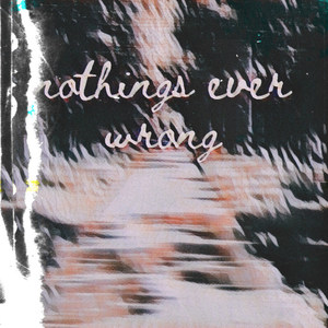 Nothings Ever Wrong (Explicit)