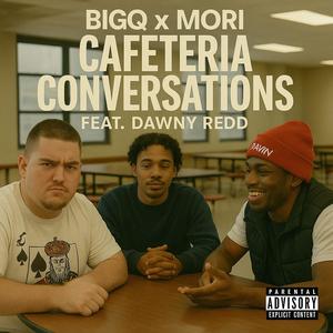 Cafeteria Conversations (feat. Dawny Redd & Mori) (Explicit)