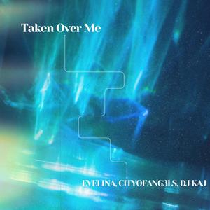 Taken Over Me (feat. CityOfAng3ls)