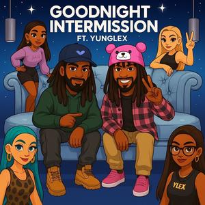 Goodnight Intermission! (feat. Yunglex) (Explicit)