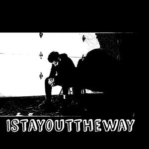 Istayouttheway (Explicit)