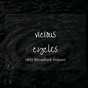 Vicious Cycles (2023 Remastered Version) [Explicit]