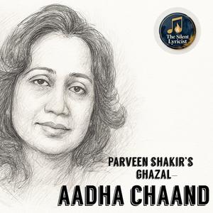 Aadha Chaand (Parveen Shakir' Ghazal) (feat. Praveen Shakir & Silent Lyricist)