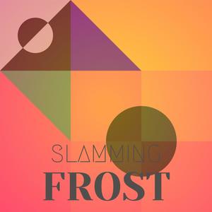 Slamming Frost