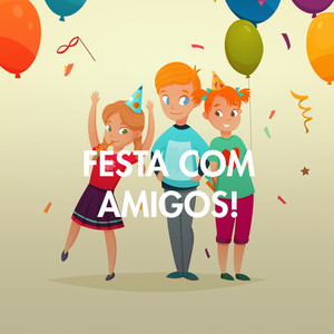 Festa com Amigos!