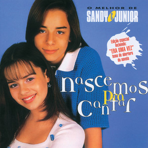 Nascemos Para Cantar - O Melhor De Sandy & Junior