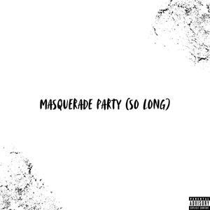 Masquerade Party (So Long) [Explicit]