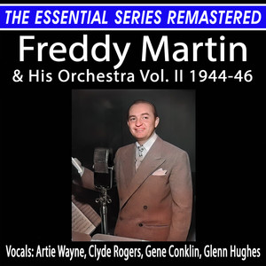 The Essential Series Remastered: Freddy Martin & His Orchestra Vol. II 1944-46 (Remastered 2024)