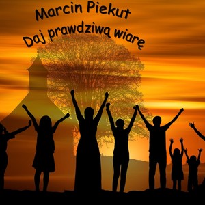 Daj prawdziwą wiarę(feat. Julia Rosińska, Marta Mirosław, Marek Kraśkiewicz & Dzieci Wielbienia)