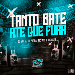 Tanto Bate Ate Que Fura (Explicit)