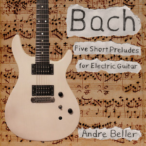 Bach: Five Short Preludes (Arr. for Electric Guitar)