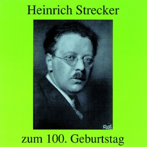 Heinrich Strecker - zum 100. Geburtstag