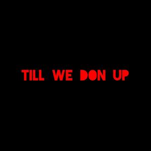 till we don up (Explicit)