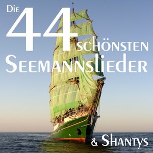 Die 44 schönsten Seemannslieder und Shantys