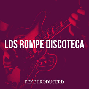 Los Rompe Discoteca (Explicit)