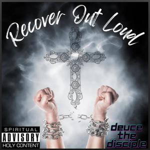 Recover Out Loud (feat. Deuce The Disciple) [Radio Edit]