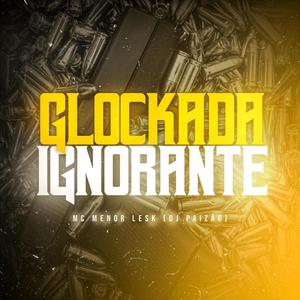 Glockada Ignorante (Explicit)