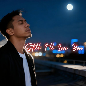 Still I’ll Love You