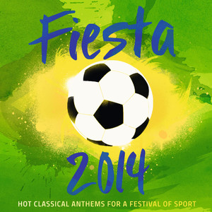 Fiesta 2014 - Hot Classical Anthems For A Festival Of Sport