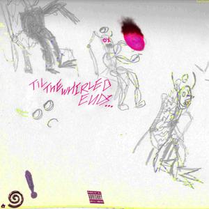 TIL THE WHIRLED ENDS! (Explicit)