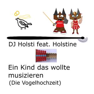 Ein Kind das wollte musizieren (Die Vogelhochzeit) (feat. Holstine)