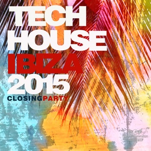 Tech House Ibiza 2015 (Closing Party)