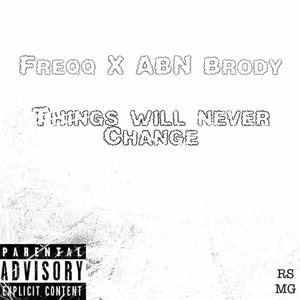 Things Will Never Change (feat. Abn Brody) (Explicit)