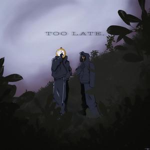TOO LATE (Explicit)