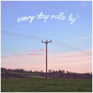 Every Day Rolls By