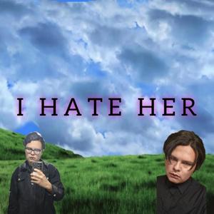 I HATE HER (Explicit)