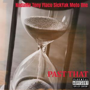 PAST THAT (feat. NadaMe, Tony Flaco, SickYak & Moto One) [Explicit]