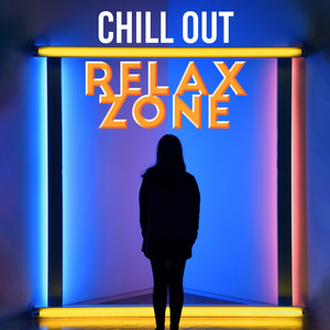 Chill Out Relax Zone: Let Yourself be Totally Carried Away with Chillout Music 2019