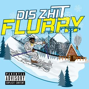 Dis Zhit Flurry (Explicit)