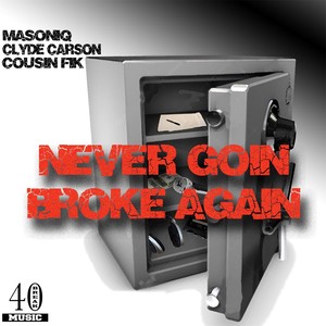Never Goin' Broke Again(feat. Clyde Carson & Cousin Fik) (Explicit)