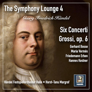 The Symphony Lounge, Vol. 4: Händel's 6 Concerti grossi, Op. 6 (Remastered 2018)