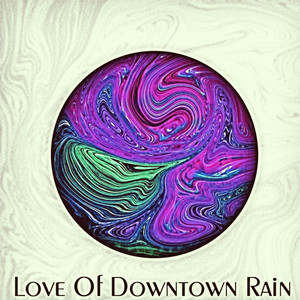 Love Of Downtown Rain