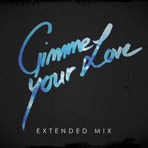 Gimme Your Love (Extended Mix)